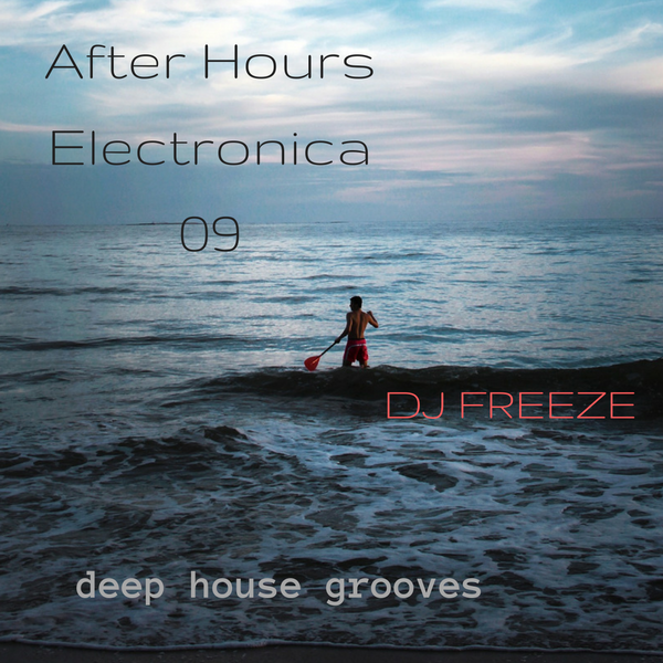 After Hours Electronica 09 \\ mixed by Freeze | deep house