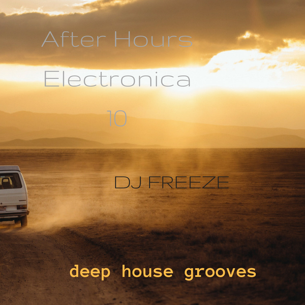 After Hours Electronica 10 \\ mixed by Freeze | deep house