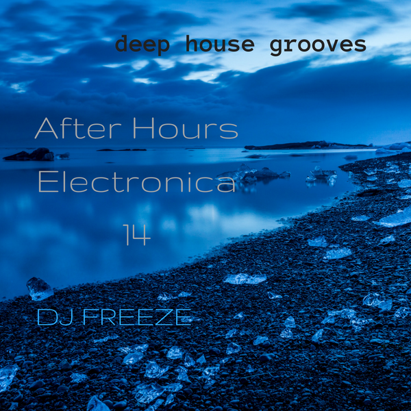 After Hours Electronica 14 \\ mixed by Freeze | deep house